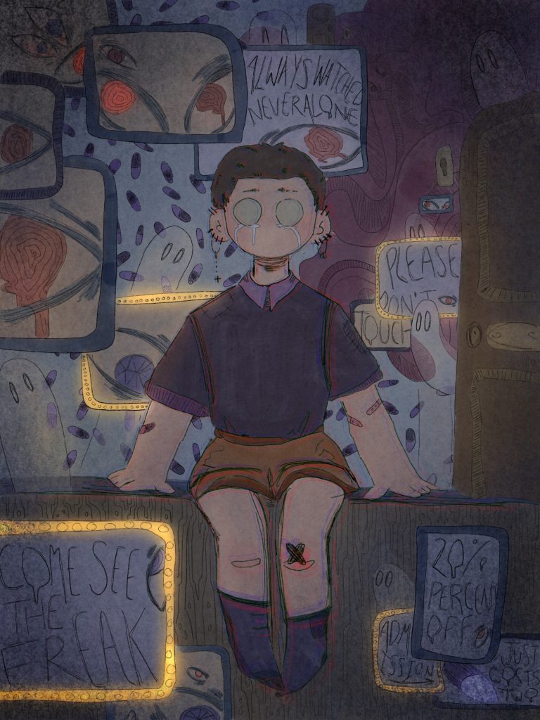 Centered in the midst of a shadowy blue-grey background is a semi-cartoon drawing of a young-looking person with light skin and short brown hair perched on the edge of a stage. They are wearing a purple shirt and brown shorts, and have large pale circle eyes that appear to be welling with tears. In the background, ghosts peek from around the corners of clutter and signs lined in blue. Some signs say: "Always watched never alone,” “Please don’t touch,” and “Come see the freak." Some signs are glowing yellow. The background has faded purple pills as well as a large wooden door to the right of the seated person.